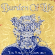 Burden Of Life/Makeshift Conquerer