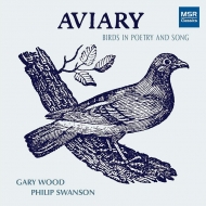 Bariton ＆ Bass Collection/Aviary-birds In Poetry ＆ Song： Gary Wood(Br Vo) Philip Swanson(P)