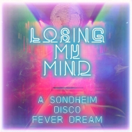Original Cast (Musical)/Losing My Mind： A Sondheim Disco Fever Dream