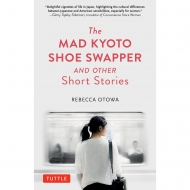 Rebecca Otawa/Mad Kyoto Shoe Swapper And Other Short Stories