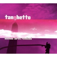 Tanghetto/Tanghetto Buenos Aires Remixes