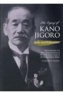 生誕一五◯年周年記念出版委員会/The Legacy Of Kano Jigoro： Judo And Educa 英文版