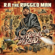 R. a. The Rugged Man/All My Heroes Are Dead