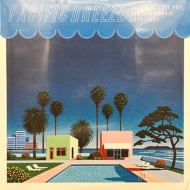 Pacific Breeze Japanese City Pop AOR & Boogie 1976-1986 (g-J[@Cidl/AiOR[h/Light In The Attic)