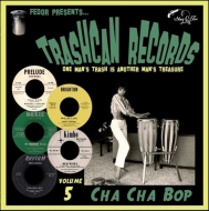 Trashcan Records Volume 5: Cha Cha Bop