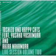 TOSHIZO AND HAPPY CATS FEAT. YUSAKU YOSHIMURA AND AKIRA NAKAMURA/Live Session Volume Two (Pps)