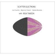 Scatter Electrons / Risa Takeda/Scatter Electrons With Special Guest Risa Takeda