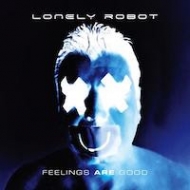 Lonely Robot/Feelings Are Good