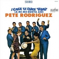 Pete Rodriguez/I Like It Like That (A Mi Me Gusta Asi)