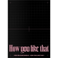 BLACKPINK/Blackpink Special Edition How You Like That