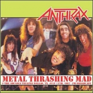 Anthrax/Metal Thrashing Mad Live At Arcadia Theater Dallas July 11th 1987 (Ltd)