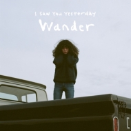 I Saw You Yesterday/Wander