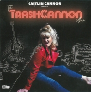 Caitlin Cannon/Trashcannon Album