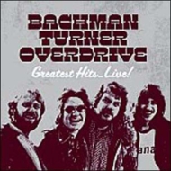 Bachman Turner Overdrive/Greatest Hits Live