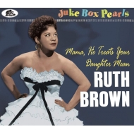 Ruth Brown/Juke Box Pearls Mama He Treats Your Daughter Men