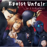 M. S.S Project/Egoist Unfair