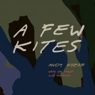 Andy Kozar: A Few Kites-music For Trumpet & Eloctronics