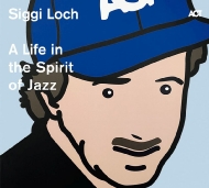 Various/Siggi Loch： A Life In The Spirit Of Jazz