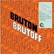 Bruton Brutoff: The Ambient, Electronic And Pastoral Side Of The The Bruton Library Catalogue (AiOR[hj