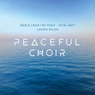 合唱曲オムニバス/Peaceful Choir-new Sound Of Choral Music： N. matt / World Choir For Peace