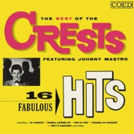 Crests/Best Of The Crests Featuring Johnny Mastro 16 Fabulous Hits