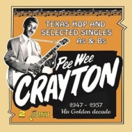 Pee Wee Crayton/Pee Wee Crayton's Golden Decade - Texas Hop And Selected Singles As ＆ Bs 1947-1957