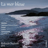 ピアノ作品集/La Mer Bleue-messiaen Gorton Szymanowski： Roderick Chadwick(P) Skearved S. v.levy(Vn)