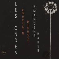 ピアノ作品集/Les Ondes-f. couperin ＆ Debussy： Amandine Habib