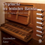 Organ Classical/Organ Works German Baroque： Massimiliano Sanca