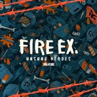 Fire EX. (ǲд)/Unsung Heroes