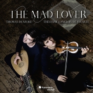 Baroque Classical/The Mad Lover： Theotime Langlois De Swarte(Vn) Thomas Dunford(Lute)