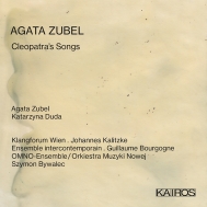 Cleopatra's Songs: Zubel(S)Kalitzke / Klangforum Wien Bourgogne / Ensemble Intercontemporain Etc
