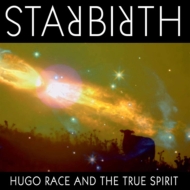 Hugo Race / The True Spirit/Starbirth / Stardeath