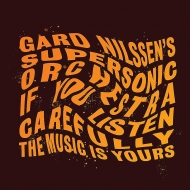 Gard Nilssen Supersonic Orchestra/If You Listen Carefully The Music Is Yours