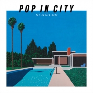 POP IN CITY `for covers only`y񐶎YՁz(+Blu-rayj