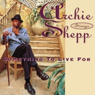 Archie Shepp/Something To Live For