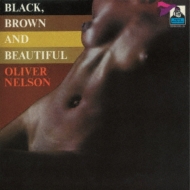 Oliver Nelson/Black Brown And Beautiful