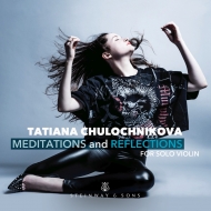 ヴァイオリン作品集/Tatiana Chulochnikova： Meditations ＆ Reflections For Solo Violin