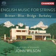 『弦楽オーケストラのためのイギリス音楽〜ブリテン、ブリッジ、バークリー、ブリス』　ジョン・ウィルソン＆シンフォニア・オブ・ロンドン