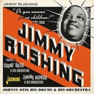 Jimmy Rushing/Do You Wanna Jump Children? 1937-1946 Featuring Count Basie  His Orchestra Johnny
