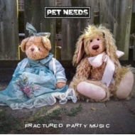 Pet Needs/Fractured Party Music