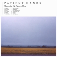 Patient Hands/There Are No Graves Here