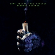 Bernard Szajner/Some Deaths Take Forever