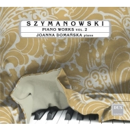 シマノフスキ(1882-1937)/Piano Works Vol.2： Domanska