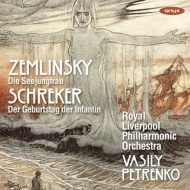Zemlinsky Die Seejungfrau, Schreker Der Geburtstag der Infantin : Vasily Petrenko / Royal Liverpool Philharmonic