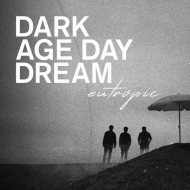 Eutropic/Dark Age Day Dream