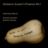 Baroque Classical/Heinrich Albert's Pumpkin Hut： Mields(S) Lischka / Hathor Consort