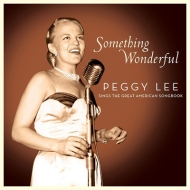Peggy Lee/Something Wonderful： Peggy Lee Sings The Great American Songbook