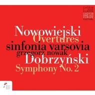 Dobrzynski Symphony No.2, Nowowiejski Overtures : Grzegorz Nowak / Sinfonia Varsovia