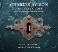 Avison Concerti Grossi, D.Scarlatti Sonatas : Ignacio Prego / Tiento Nuovo